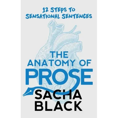 The Anatomy of Prose: 12 Steps to Sensational Sentences