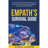 Empath's Survival Guide: How to Develop Your gift, Set Boundaries, and Control Your Emotions (Emotional Intelligence, Empath, and Empath Workbook)