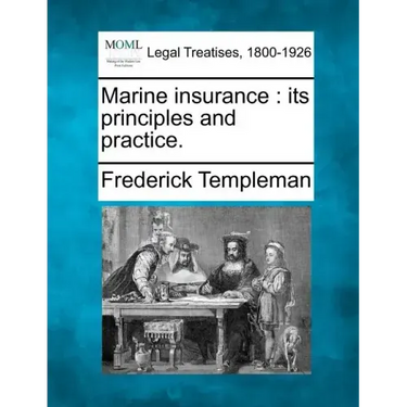 Marine Insurance: Its Principles and Practice.
