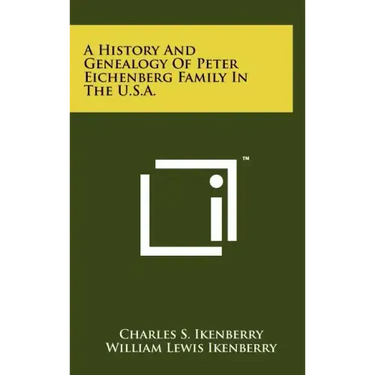 A History And Genealogy Of Peter Eichenberg Family In The U.S.A.