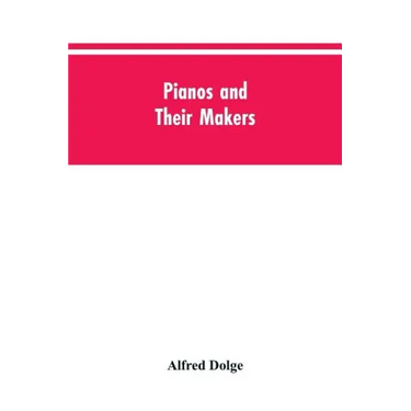 Pianos and their makers