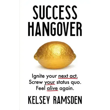 Success Hangover: Ignite Your Next Act. Screw Your Status Quo. Feel Alive Again.