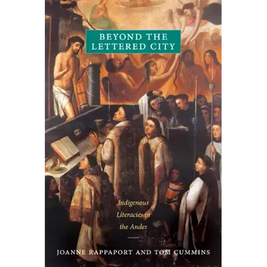 Beyond the Lettered City: Indigenous Literacies in the Andes