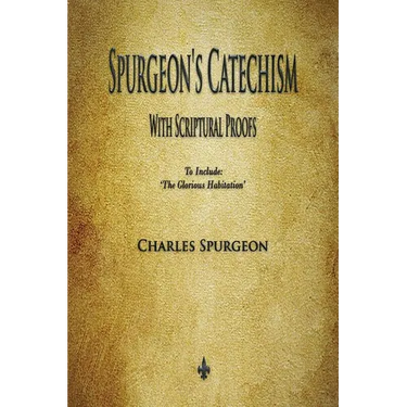 Spurgeon's Catechism: With Scriptural Proofs