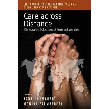 Care Across Distance: Ethnographic Explorations of Aging and Migration