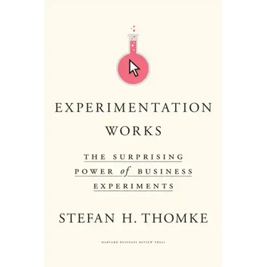 Experimentation Works: The Surprising Power of Business Experiments