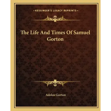 The Life and Times of Samuel Gorton