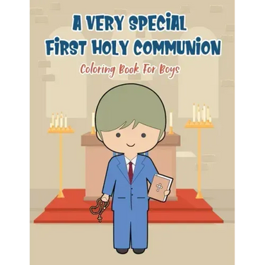 A Very Special First Holy Communion Coloring Book For Boys: 25 Wonderful Pages To Color And Celebrate Church & Communion For Young Boys