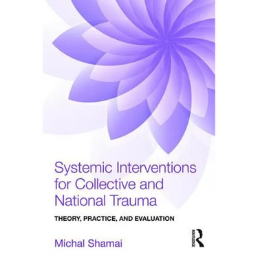 Systemic Interventions for Collective and National Trauma: Theory, Practice, and Evaluation