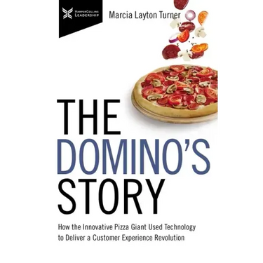 The Domino's Story: How the Innovative Pizza Giant Used Technology to Deliver a Customer Experience Revolution