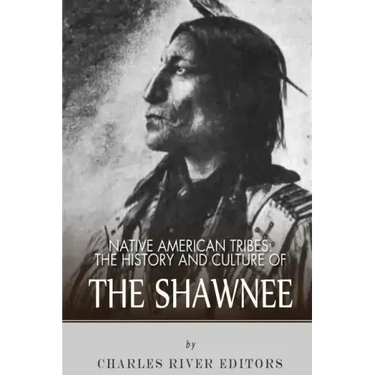 Native American Tribes: The History and Culture of the Shawnee