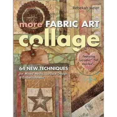 More Fabric Art Collage-Print-On-Demand Edition: 64 New Techniques for Mixed Media, Surface Design & Embellishment