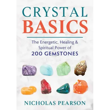 Crystal Basics: The Energetic, Healing, and Spiritual Power of 200 Gemstones