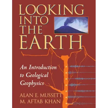 Looking Into the Earth: An Introduction to Geological Geophysics