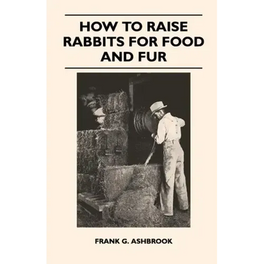 How to Raise Rabbits for Food and Fur