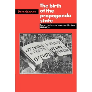 The Birth of the Propaganda State: Soviet Methods of Mass Mobilization, 1917-1929