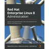 Red Hat Enterprise Linux 8 Administration: Master Linux administration skills and prepare for the RHCSA certification exam