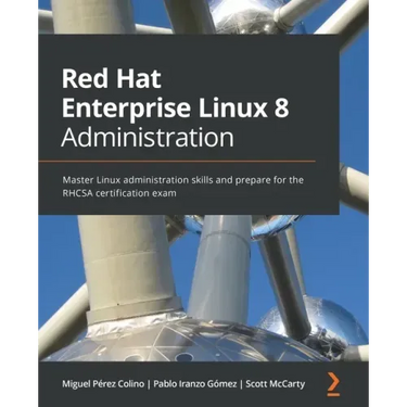 Red Hat Enterprise Linux 8 Administration: Master Linux administration skills and prepare for the RHCSA certification exam