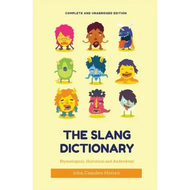 The Slang Dictionary: Etymological, Historical and Anecdotal (complete and unabridged edition)