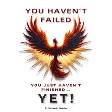 You Haven't Failed: You Just Haven't Finished... YET!