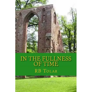 In the Fullness of Time: Tracing Presbyterianism From Its Roots in the Ancient Church to the PCA