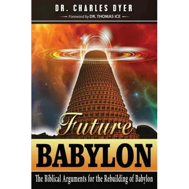 Future Babylon: The Biblical Arguments for Rebuilding Babylon
