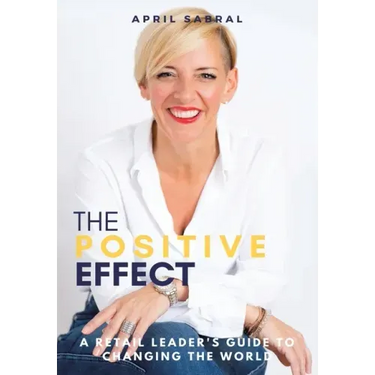 The Positive Effect: A Retail Leader's Guide to Changing the World