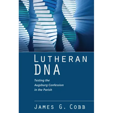 Lutheran DNA: Testing the Augsburg Confession in the Parish