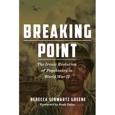 Breaking Point: The Ironic Evolution of Psychiatry in World War II