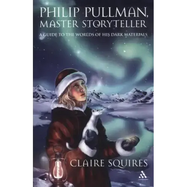 Philip Pullman, Master Storyteller: A Guide to the Worlds of His Dark Materials