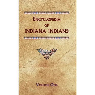 Encyclopedia of Indiana Indians (Volume One)