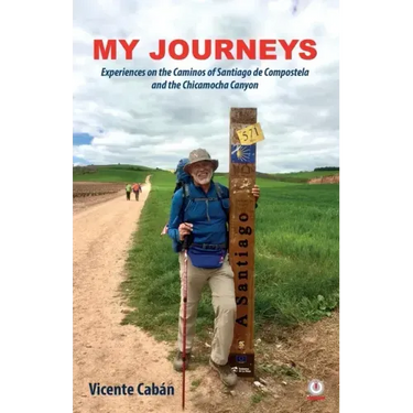 My Journeys: Experiences on the Caminos of Santiago de Compostela and the Chicamocha Canyon