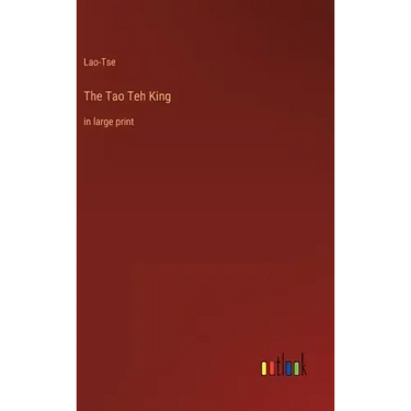 The Tao Teh King: in large print