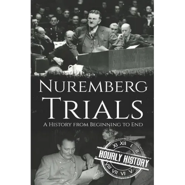 Nuremberg Trials: A History from Beginning to End