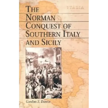 The Norman Conquest of Southern Italy and Sicily