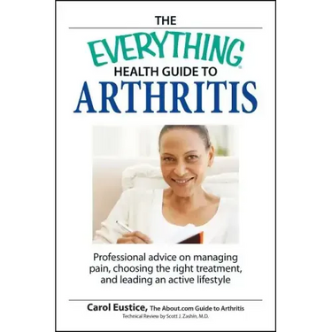 The Everything Health Guide to Arthritis: Get Relief from Pain, Understand Treatment and Be More Active!