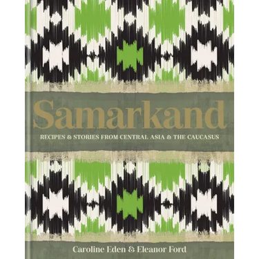 Samarkand: Recipes and Stories from Central Asia and the Caucasus