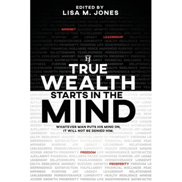 True Wealth Starts in the Mind: Whatever man puts his mind on, it will not be denied him