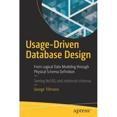 Usage-Driven Database Design: From Logical Data Modeling Through Physical Schema Definition