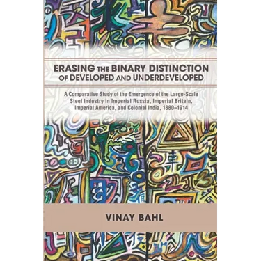 Erasing the Binary Distinction of Developed and Underdeveloped: A Comparative Study of the Emergence of the Large-Scale Steel Industry in Imperial Rus