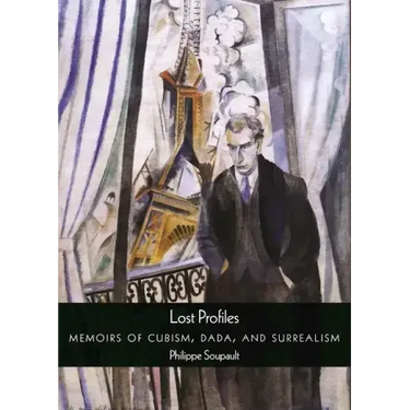 Lost Profiles: Memoirs of Cubism, Dada, and Surrealism