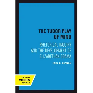 The Tudor Play of Mind: Rhetorical Inquiry and the Development of Elizabethan Drama