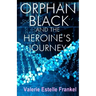 Orphan Black and the Heroine's Journey: Symbols, Depth Psychology, and the Feminist Epic