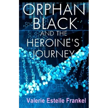 Orphan Black and the Heroine's Journey: Symbols, Depth Psychology, and the Feminist Epic