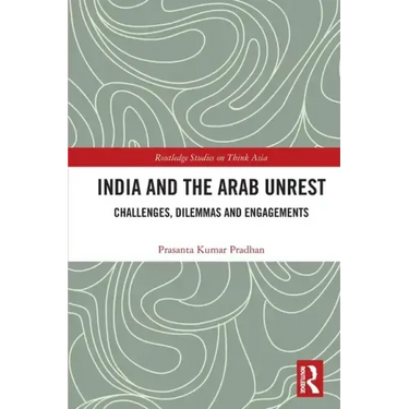 India and the Arab Unrest: Challenges, Dilemmas and Engagements