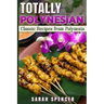 Totally Polynesian ***Color Edition***: Classic Recipes from Polynesia