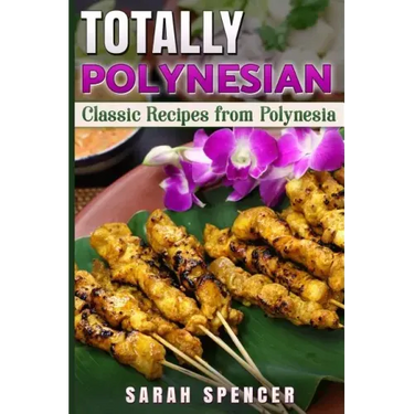 Totally Polynesian ***Color Edition***: Classic Recipes from Polynesia