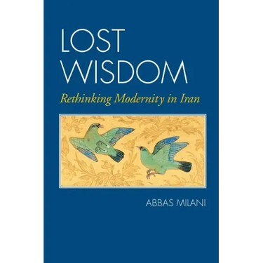 Lost Wisdom: Rethinking Modernity in Iran