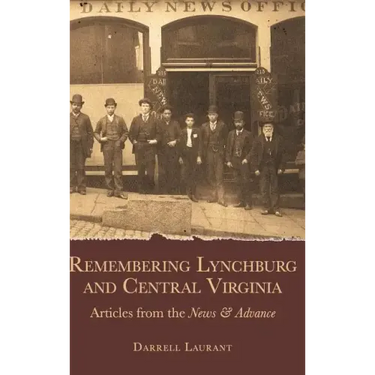 Remembering Lynchburg and Central Virginia: Articles from the News and Advance