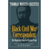 Thomas Morris Chester, Black Civil War Correspondent: His Dispatches from the Virginia Front